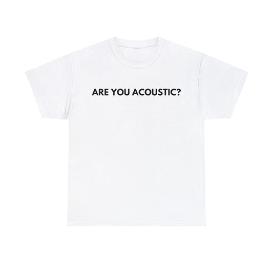 Are You Acoustic Tee